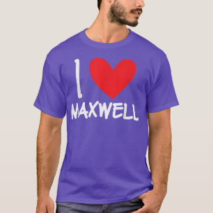 I Love Maxwell Name Personalised Men Guy BFF Frien T-Shirt