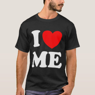 I Love Me I Red Heart Me I Love Me Myself And I Fu T-Shirt