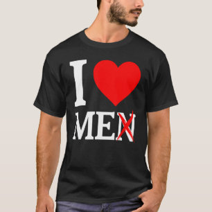 I Love Me Men I Red Heart Me I Love Me Myself And  T-Shirt