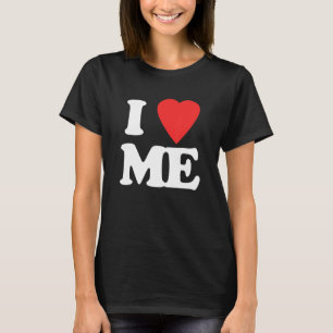 I Love Me Saying Sarcastic Humour Cute Cool T-Shirt