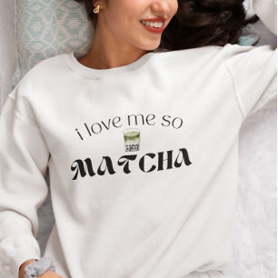 I Love Me So Matcha Sweatshirt