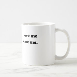 I Love Me Some Me Coffee Mug