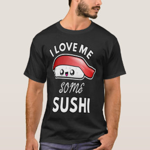 I Love Me Some Sushi Cute Sushi Kids and Adults T-Shirt