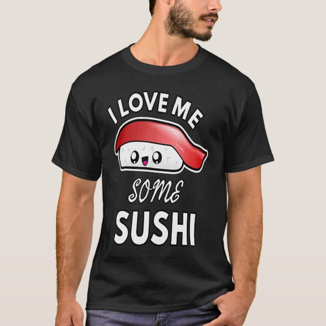 I Love Me Some Sushi  Cute Sushi Kids and Adults T-Shirt (Front)