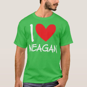 I Love Meagan Name Personalized Girl Woman BFF Fri T-Shirt