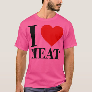 I Love Meat For Food Lover Foodie  T-Shirt