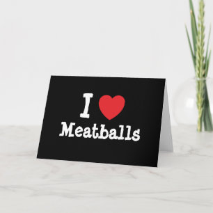 I love Meatballs heart T-Shirt Card