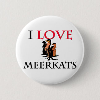 I Love Meerkats 6 Cm Round Badge