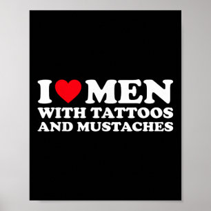 I Love Men With Tattoos And Moustaches Poster