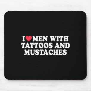 I Love Men With Tattoos And Mustaches Funny Quote  Mouse Mat