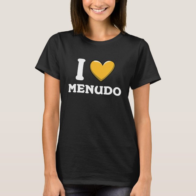 I Love Menudo Mexican Food  14 T-Shirt (Front)
