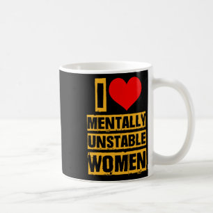 I Love Metally Unstable Women Valentine Romantic C Coffee Mug