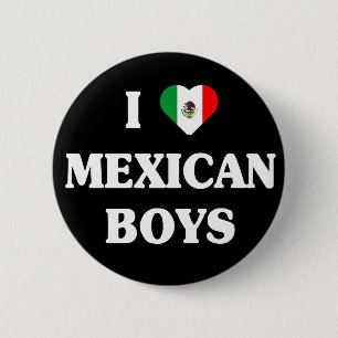 I love Mexican boys button
