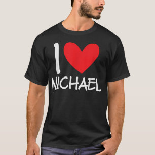 I Love Michael Name Personalised Men Guy BFF Heart T-Shirt