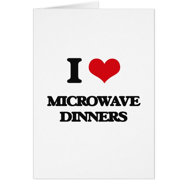 I Love Microwave Dinners (Front)