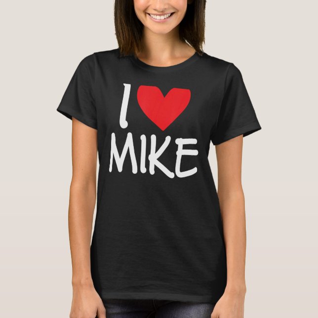 I Love Mike Name Personalised Men Guy BFF Friend H T-Shirt (Front)