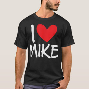I Love Mike Name Personalised Men Guy BFF Friend H T-Shirt