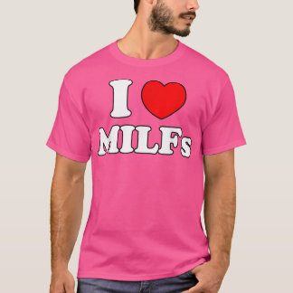 I Love Milfs Milf MILFs Hot Mum Hunter Lover Gift  T-Shirt