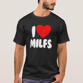 I Love MILFS Red Heart Love Hot Moms I Love MILFS T-Shirt