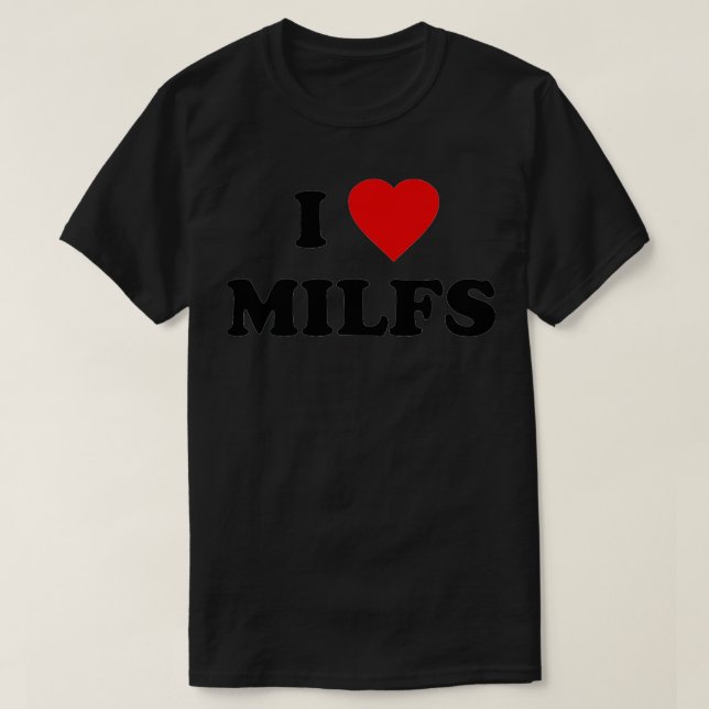 I Love MILFs  T-Shirt (Design Front)
