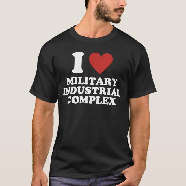 I Love Military Industrial Comple girl T-Shirt (Front)