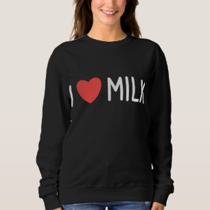 I Love Milk Lactose Yogurt Drink Lovers Sweatshirt