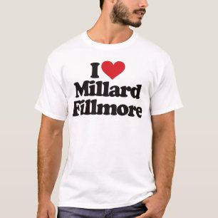 I Love Millard Fillmore T-Shirt