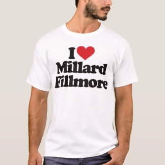 I Love Millard Fillmore T-Shirt