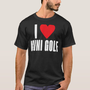 I love Mini Golf T-Shirt