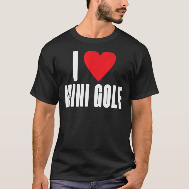 I love Mini Golf T-Shirt (Front)