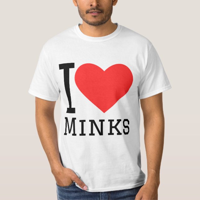 I love minks T-Shirt (Front)