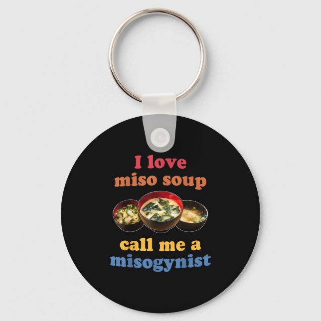 I Love Miso Soup Call Me A Misogynist Design  Key Ring (Front)