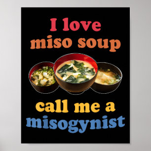I Love Miso Soup Call Me A Misogynist Design  Poster