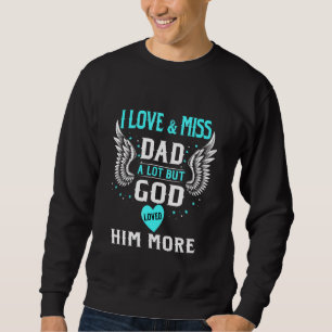 I Love & Miss Dad A Lot But God Love Him More, Mem Sweatshirt