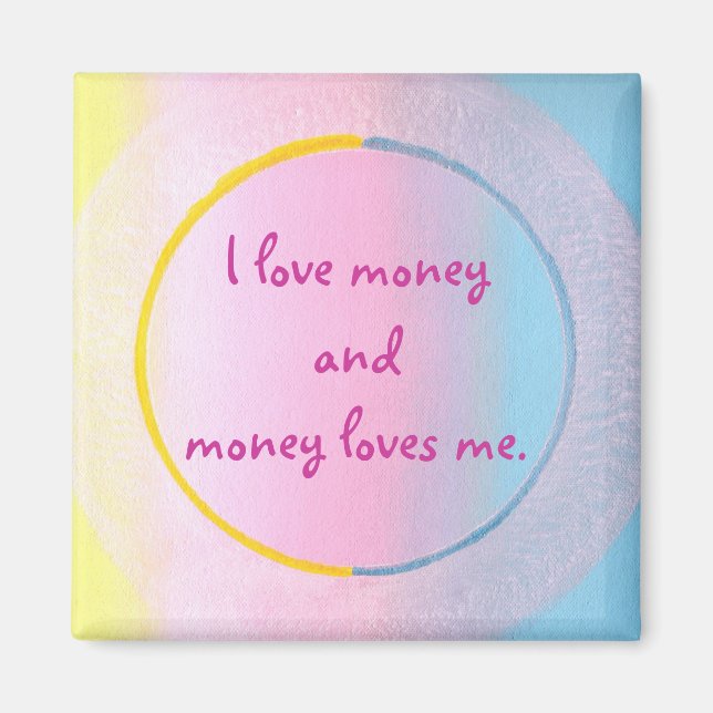 I love money and money loves me, magnets (Front)