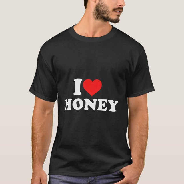 I Love Money T-Shirt (Front)