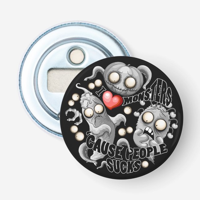 I Love Monsters 'cause People Sucks Bottle Opener (Front)