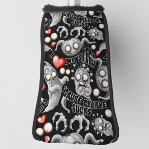 I Love Monsters 'cause People Sucks Golf Head Cover