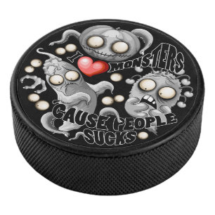 I Love Monsters 'cause People Sucks Hockey Puck
