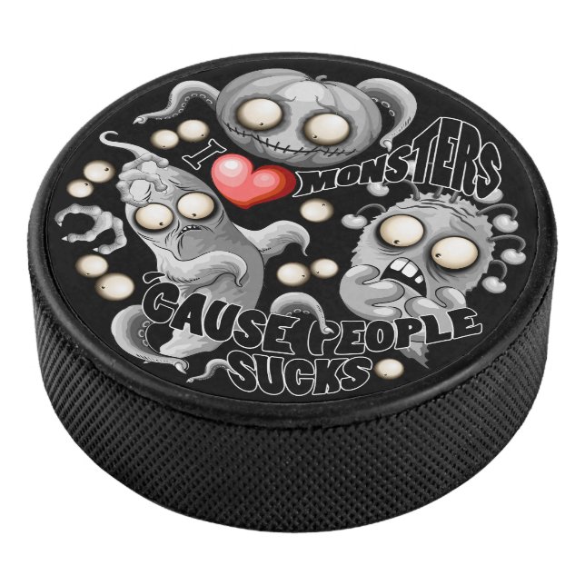 I Love Monsters 'cause People Sucks Hockey Puck (3/4)