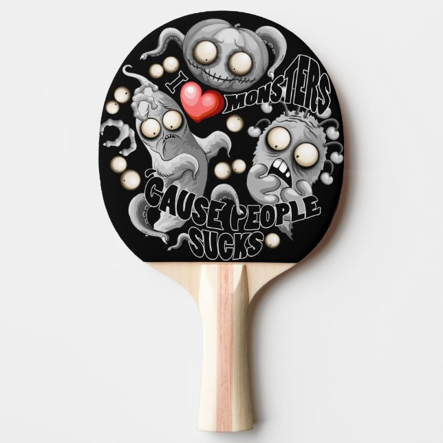I Love Monsters 'cause People Sucks Ping Pong Paddle (Front)