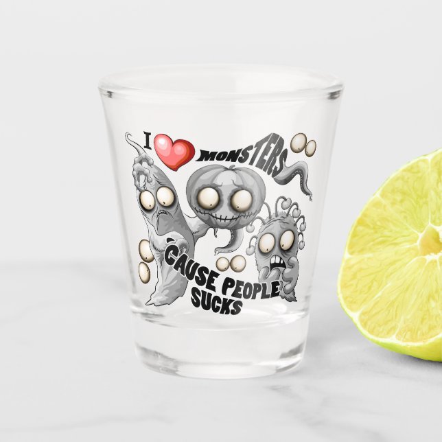 I Love Monsters 'cause People Sucks Shot Glass (Front)