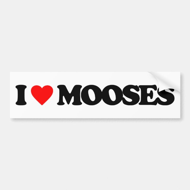 I LOVE MOOSES BUMPER STICKER (Front)