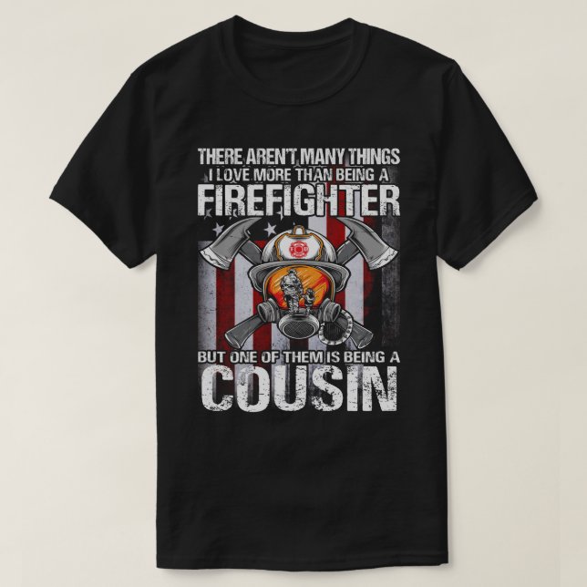 I Love More Than Being A Firefighter COUSIN US Fla T-Shirt (Design Front)