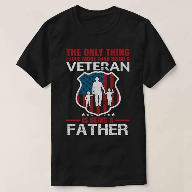 I Love More Than Being A Veteran Is Being A FATHER T-Shirt (Design Front)