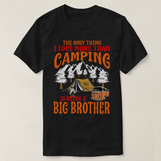 I Love More Than Camping Is Being A BIG BROTHER T-Shirt (Design Front)