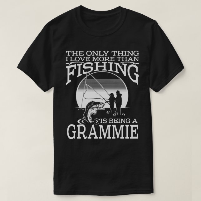 I Love More Than Fishing Is Being A GRAMMIE Father T-Shirt (Design Front)