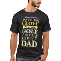 I Love More Than Golf Is Being Dad Tshirt