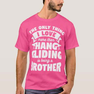 I Love More Than Hang Gliding Is Being A Brother T-Shirt