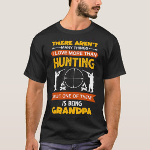 I Love More Than Hunting But One Of Them Is Being T-Shirt